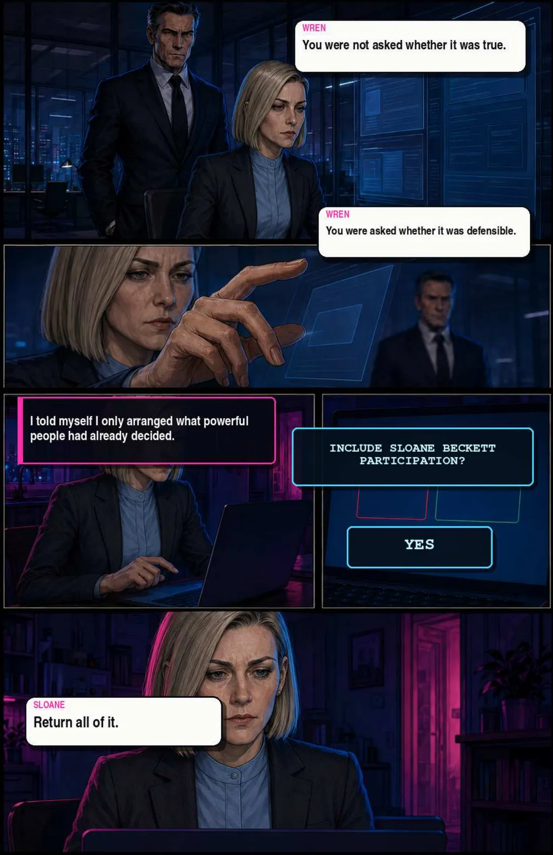 Memory: Wren behind Sloane at her desk. “You were not asked whether it was true. You were asked whether it was defensible.” Caption: she told herself she only arranged what powerful people had already decided. A prompt asks INCLUDE SLOANE BECKETT PARTICIPATION? She selects YES. “Return all of it.”
